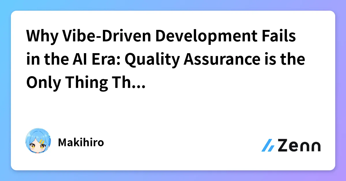 Why Vibe-Driven Development Fails in the AI Era: Quality Assurance is the Only Thing That Remains cover image