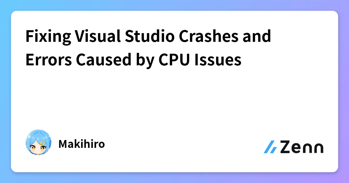 Fixing Visual Studio Crashes and Errors Caused by CPU Issues cover image
