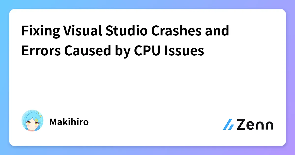 Fixing Visual Studio Crashes and Errors Caused by CPU Issues cover image