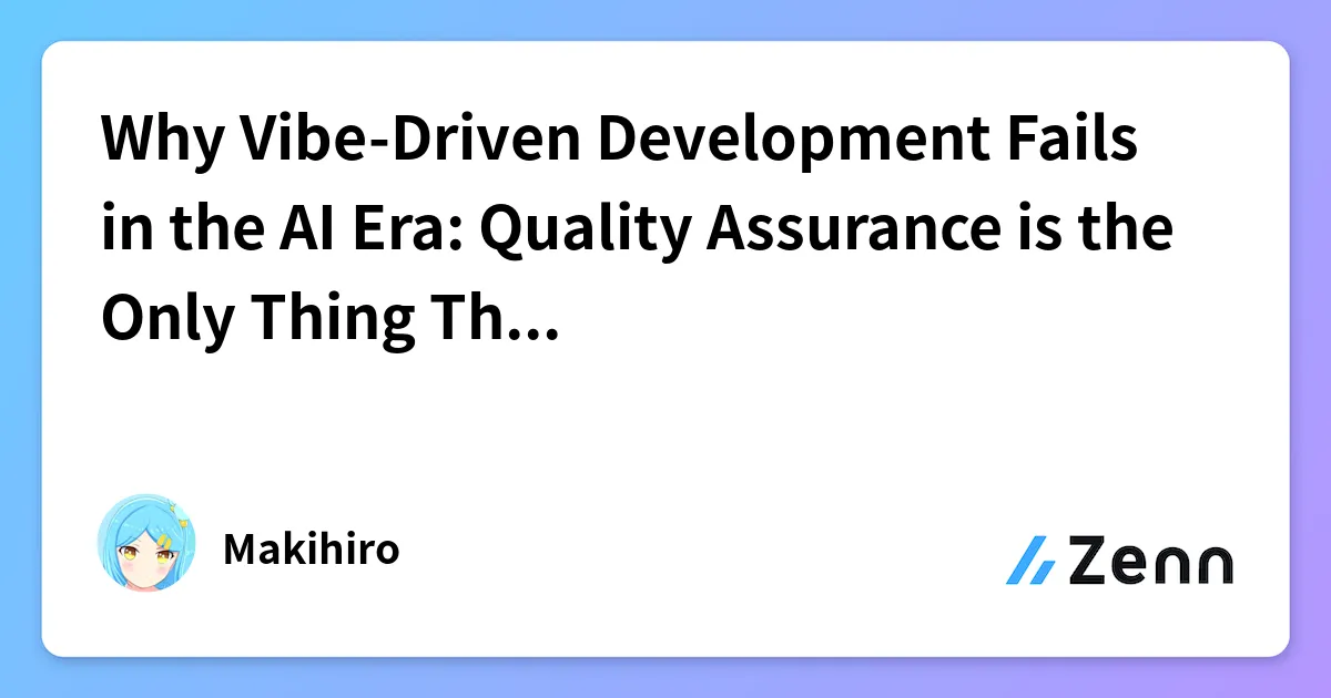 Why Vibe-Driven Development Fails in the AI Era: Quality Assurance is the Only Thing That Remains cover image